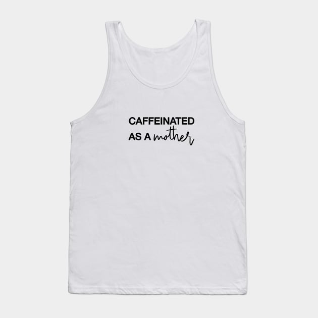 CAFFEINATED AS A MOTHER Black Typography Tank Top by DailyQuote